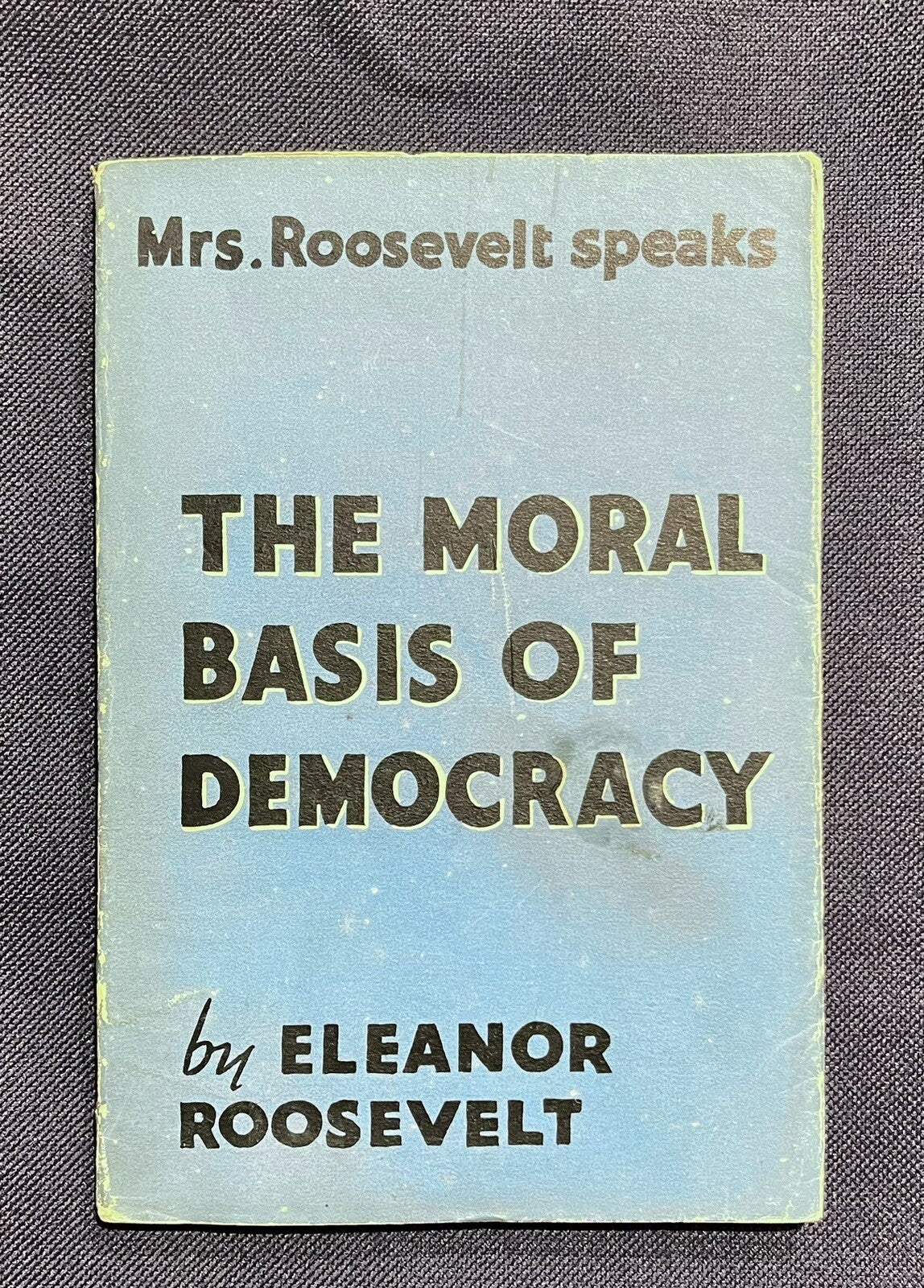 The Moral Basis Of Democracy By Eleanor Roosevelt 1st Edition 1941