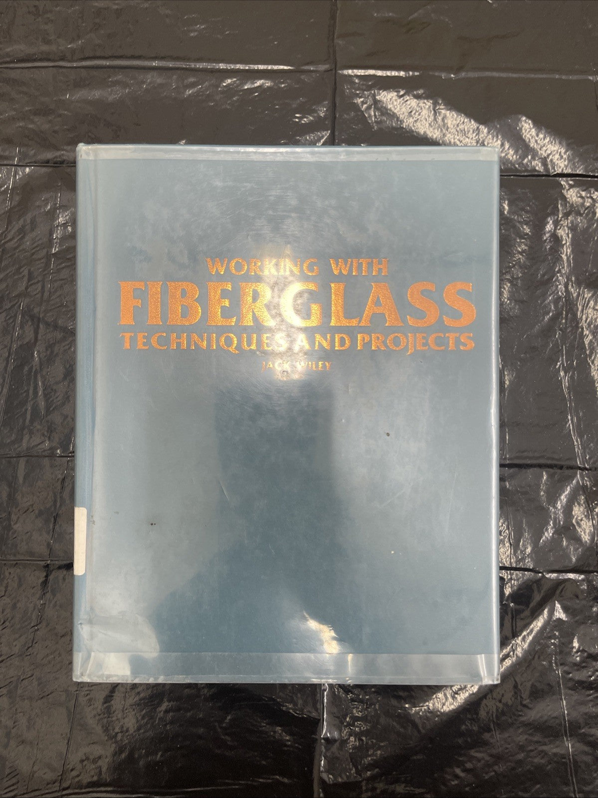 Working With FIBERGLASS, Techniques & Projects, Jack Wiley, 1986, HC 1st Ed